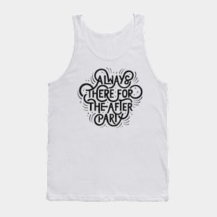 Always There For The Afterparty Tank Top